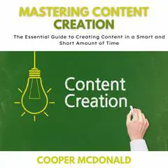 Mastering Content Creation Audibook, by Cooper Mcdonald
