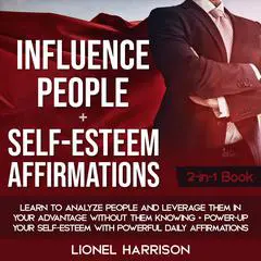 Influence People + Self-Esteem Affirmations 2-in-1 Book Audibook, by Lionel Harrison