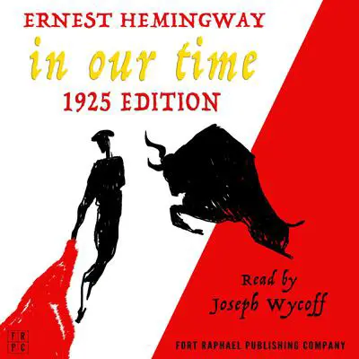 In Our Time - 1925 Edition - Unabridged Audibook, by Ernest Hemingway