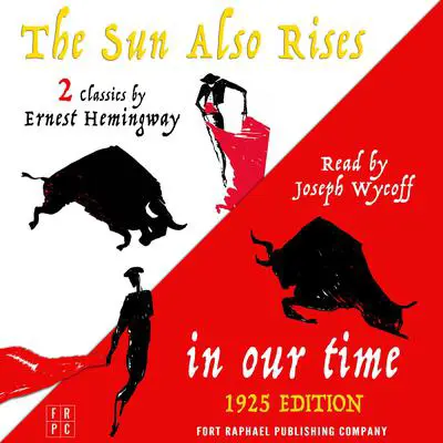 In Our Time (1925 Edition) and The Sun Also Rises - Two Classics by Ernest Hemingway Audibook, by Ernest Hemingway
