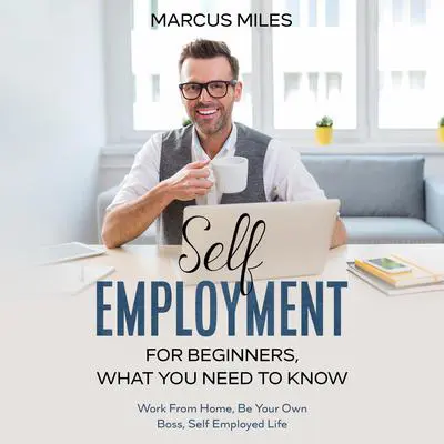 Self Employment For Beginners, What You Need To Know Audibook, by Marcus Miles
