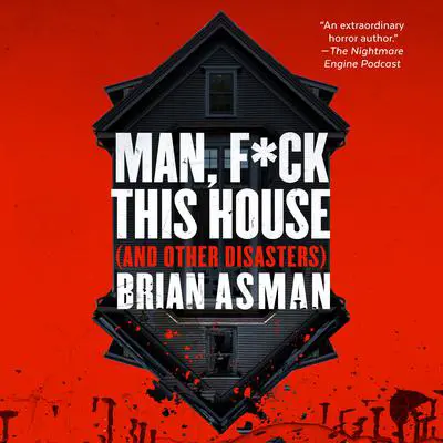 Man, F*ck This House (And Other Disasters) Audibook, by Brian Asman