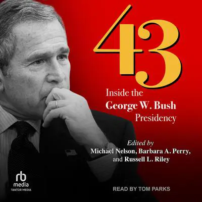 43: Inside the George W. Bush Presidency Audibook, by Russell L. Riley
