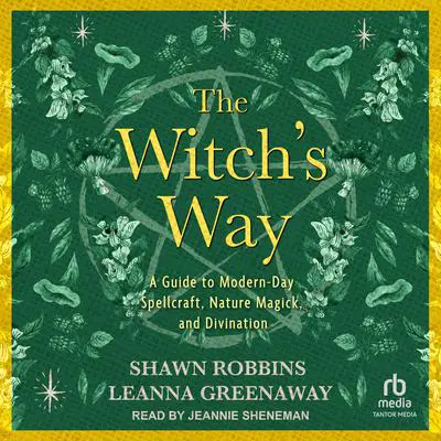The Witch's Way: A Guide to Modern-Day Spellcraft, Nature Magick, and Divination Audibook, by Shawn Robbins