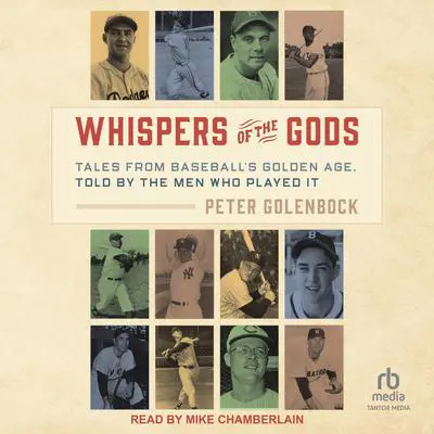 Whispers of the Gods: Tales from Baseball’s Golden Age, Told by the Men Who Played It Audibook, by Peter Golenbock