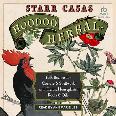 Hoodoo Herbal: Folk Recipes for Conjure & Spellwork with Herbs, Houseplants, Roots, & Oils Audibook, by Starr Casas