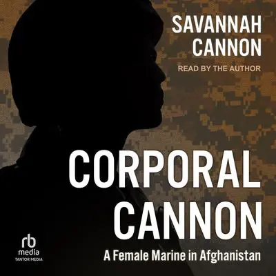 Corporal Cannon: A Female Marine in Afghanistan Audibook, by Savannah Cannon
