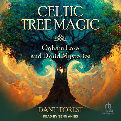 Celtic Tree Magic: Ogham Lore and Druid Mysteries Audibook, by Danu Forest