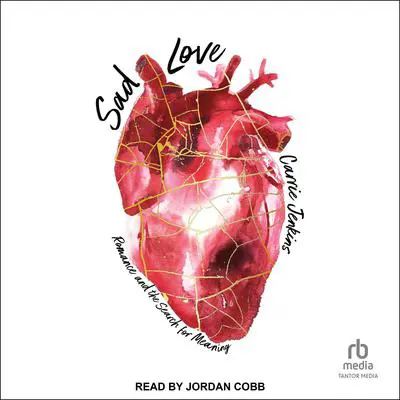 Sad Love: Romance and the Search for Meaning Audibook, by Carrie Jenkins