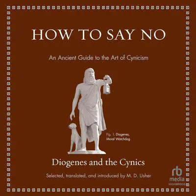 How to Say No: An Ancient Guide to the Art of Cynicism Audibook, by Diogenes 