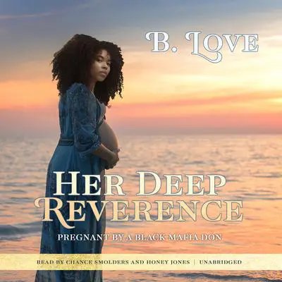 Her Deep Reverence: Pregnant by a Black Mafia Don Audibook, by B. Love