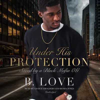 Under His Protection: Saved by a Black Mafia OG Audibook, by B. Love