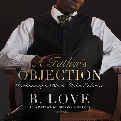 A Father’s Objection: Reclaiming a Black Mafia Enforcer Audibook, by B. Love