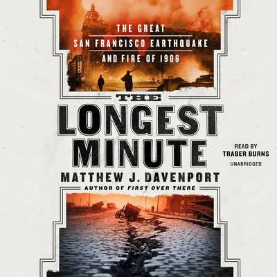 The Longest Minute: The Great San Francisco Earthquake and Fire of 1906 Audibook, by Matthew J. Davenport