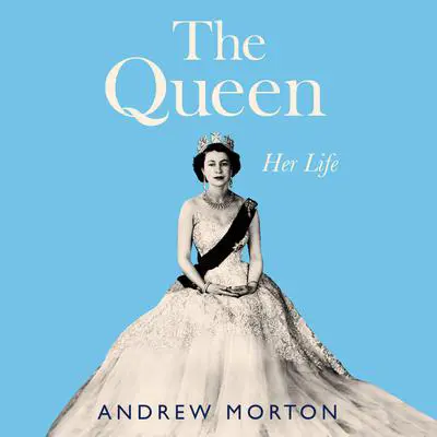 The Queen: Her Life Audibook, by Andrew Morton