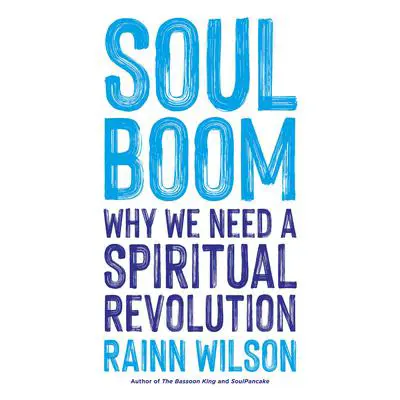 Soul Boom: Why We Need a Spiritual Revolution Audibook, by Rainn Wilson