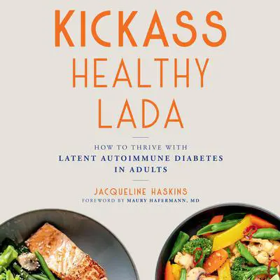 Kickass Healthy LADA: How to Thrive with Latent Autoimmune Diabetes in Adults Audibook, by Jacqueline Haskins