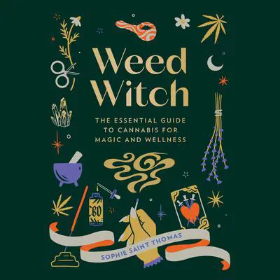 Weed Witch: The Essential Guide to Cannabis for Magic and Wellness Audibook, by Sophie Saint Thomas