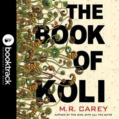 The Book of Koli: Booktrack Edition Audibook, by M. R. Carey
