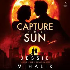 Capture the Sun: A Novel Audibook, by Jessie Mihalik