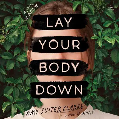 Lay Your Body Down: A Novel of Suspense Audibook, by Amy Suiter Clarke