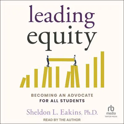 Leading Equity: Becoming an Advocate for All Students Audibook, by Sheldon L. Eakins