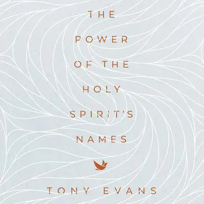The Power of the Holy Spirit's Names Audibook, by Tony Evans