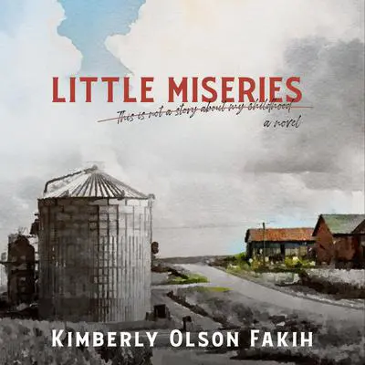 Little Miseries: This Is Not a Story About My Childhood Audibook, by Kimberly Olson Fakih