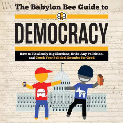 The Babylon Bee Guide to Democracy Audibook, by The Babylon Bee