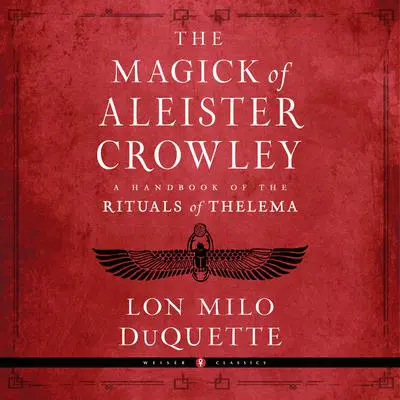 The Magick of Aleister Crowley: A Handbook of the Rituals of Thelema Audibook, by Lon Milo DuQuette