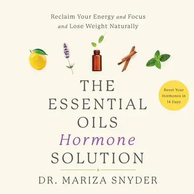 The Essential Oils Hormone Solution: Reset Your Hormones in 14 Days with the Power of Essential Oils Audibook, by Mariza Snyder