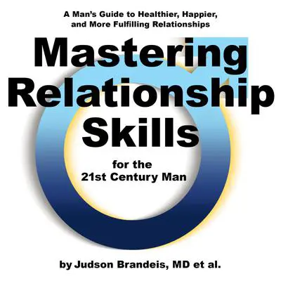 Mastering Relationship Skills for the 21st Century Man Audibook, by Judson Brandeis