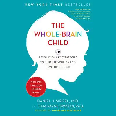 The Whole-Brain Child: 12 Revolutionary Strategies to Nurture Your Child's Developing Mind Audibook, by Tina Payne Bryson