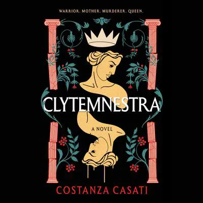Clytemnestra: A Novel Audibook, by Constanza Casati