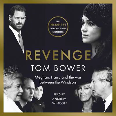 Revenge: Meghan, Harry, and the War Between the Windsors Audibook, by Tom Bower