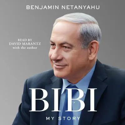 Bibi: My Story Audibook, by Benjamin Netanyahu