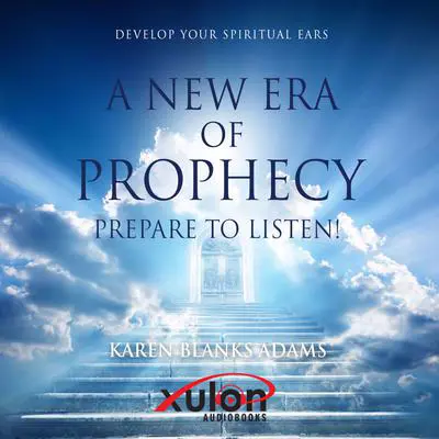 A New Era of Prophecy: Prepare to Listen! Audibook, by Karen Blanks Adams