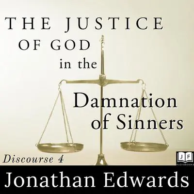 The Justice of God in the Damnation of Sinners Audibook, by Jonathan Edwards