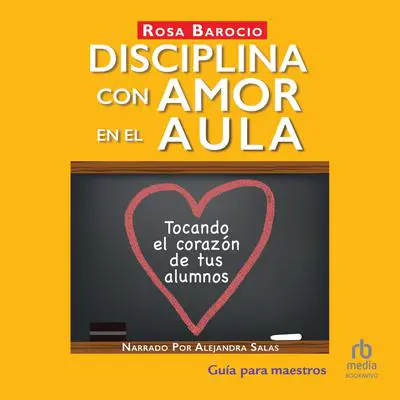 Disciplina con amor en el aula: Tocando el corazón de tus alumnos (Touching the Hearts of Your Students) Audibook, by Rosa Barocio