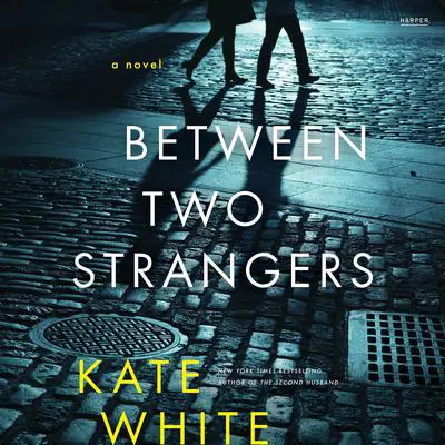 Between Two Strangers: A Novel of Suspense Audibook, by Kate White