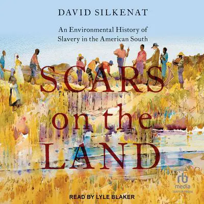 Scars on the Land: An Environmental History of Slavery in the American South Audibook, by David Silkenat