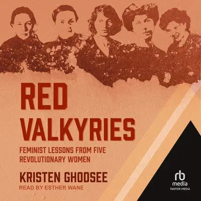 Red Valkyries: Feminist Lessons From Five Revolutionary Women Audibook, by Kristen Ghodsee