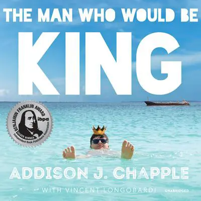 The Man Who Would Be King Audibook, by Addison J. Chapple
