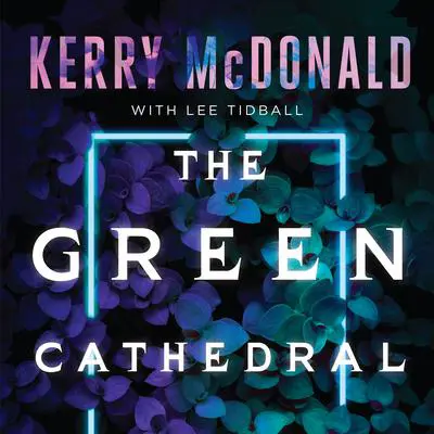 The Green Cathedral Audibook, by Kerry McDonald