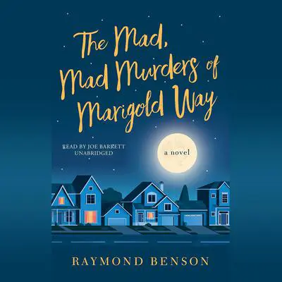 The Mad, Mad Murders of Marigold Way: A Novel Audibook, by Raymond Benson