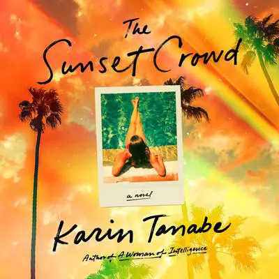 The Sunset Crowd: A Novel Audibook, by Karin Tanabe