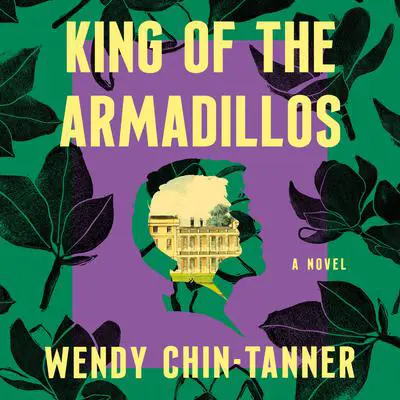 King of the Armadillos: A Novel Audibook, by Wendy Chin-Tanner