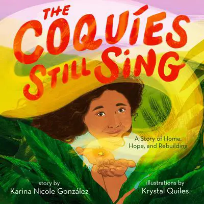 The Coquíes Still Sing: A Story of Home, Hope, and Rebuilding Audibook, by Karina Nicole González