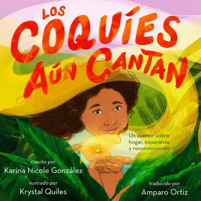 Los coquíes aún cantan: Un cuento sobre hogar, esperanza y reconstrucción Audibook, by Karina Nicole González