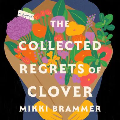 The Collected Regrets of Clover: A Novel Audibook, by Mikki Brammer